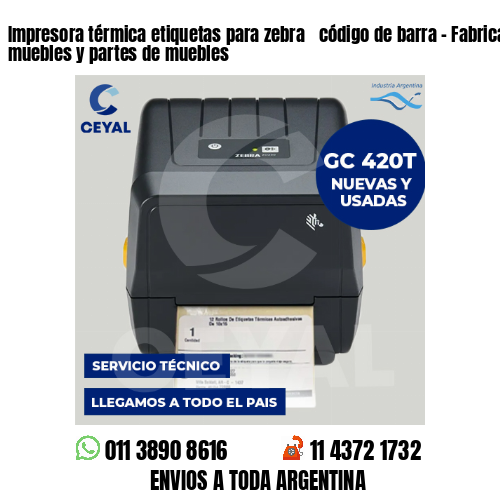 Impresora térmica etiquetas para zebra  código de barra – Fabricación de muebles y partes de muebles